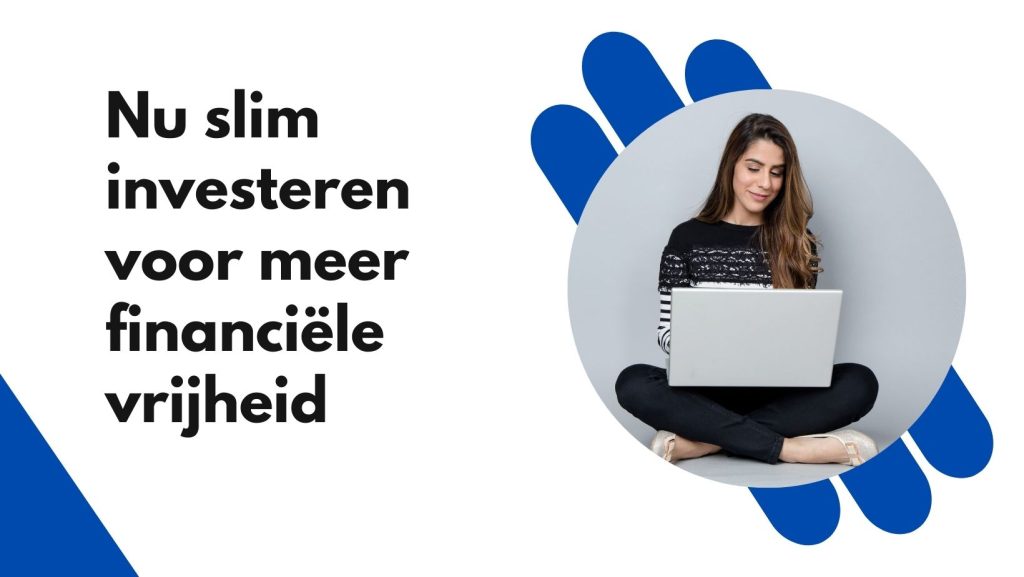 nu slim investeren voor meer financiële vrijheid